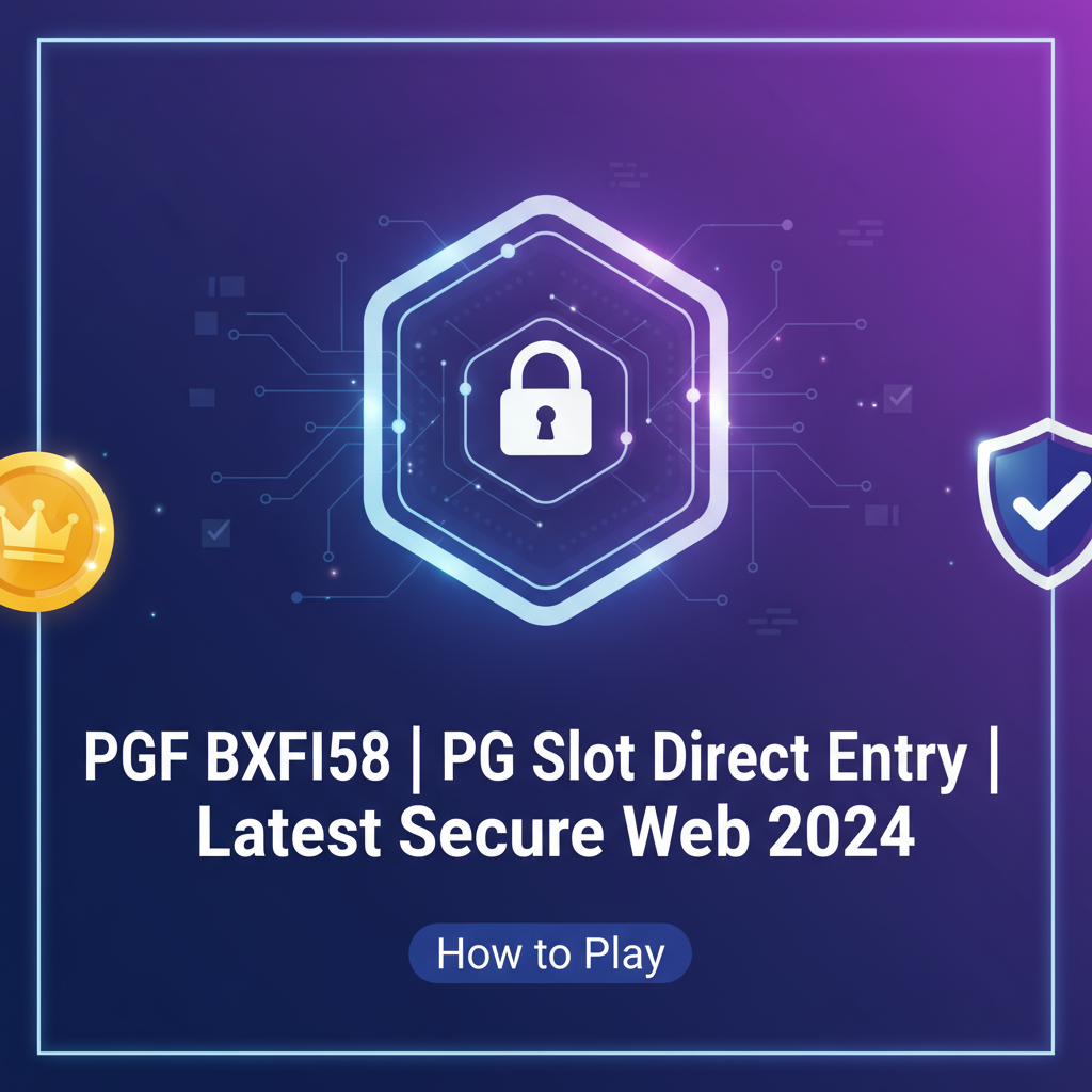 เจาะลึก PGF BXFI58: ทางเข้า PG Slot เว็บตรง ปลอดภัยสูงสุด 2024 พร้อมก้าวสู่โลกสล็อตยุคใหม่